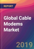 Global Cable Modems Market Size, Market Share, Application Analysis, Regional Outlook, Growth Trends, Key Players, Competitive Strategies and Forecasts, 2018 To 2026- Product Image