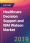 Healthcare Decision Support and IBM Watson Market Size, Market Share, Application Analysis, Regional Outlook, Growth Trends, Key Players, Competitive Strategies and Forecasts, 2018 To 2026 - Product Thumbnail Image