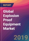 Global Explosion Proof Equipment Market Size, Market Share, Application Analysis, Regional Outlook, Growth Trends, Key Players, Competitive Strategies and Forecasts, 2018 To 2026- Product Image