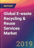 Global E-waste Recycling & Reuse Services Market Size, Market Share, Application Analysis, Regional Outlook, Growth Trends, Key Players, Competitive Strategies and Forecasts, 2018 To 2026- Product Image