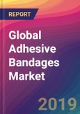 Global Adhesive Bandages Market Size, Market Share, Application Analysis, Regional Outlook, Growth Trends, Key Players, Competitive Strategies and Forecasts, 2018 To 2026- Product Image