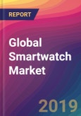 Global Smartwatch Market Size, Market Share, Application Analysis, Regional Outlook, Growth Trends, Key Players, Competitive Strategies and Forecasts, 2018 To 2026- Product Image
