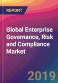 Global Enterprise Governance, Risk and Compliance Market Size, Market Share, Application Analysis, Regional Outlook, Growth Trends, Key Players, Competitive Strategies and Forecasts, 2018 To 2026- Product Image