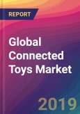 Global Connected Toys Market Size, Market Share, Application Analysis, Regional Outlook, Growth Trends, Key Players, Competitive Strategies and Forecasts, 2018 To 2026- Product Image