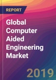 Global Computer Aided Engineering (CAE) Market Size, Market Share, Application Analysis, Regional Outlook, Growth Trends, Key Players, Competitive Strategies and Forecasts, 2018 To 2026- Product Image