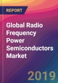 Global Radio Frequency (RF) Power Semiconductors Market Size, Market Share, Application Analysis, Regional Outlook, Growth Trends, Key Players, Competitive Strategies and Forecasts, 2018 To 2026- Product Image