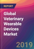 Global Veterinary Wearable Devices Market Size, Market Share, Application Analysis, Regional Outlook, Growth Trends, Key Players, Competitive Strategies and Forecasts, 2018 To 2026- Product Image