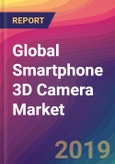 Global Smartphone 3D Camera Market Size, Market Share, Application Analysis, Regional Outlook, Growth Trends, Key Players, Competitive Strategies and Forecasts, 2018 To 2026- Product Image