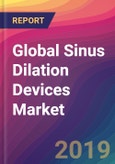 Global Sinus Dilation Devices Market Size, Market Share, Application Analysis, Regional Outlook, Growth Trends, Key Players, Competitive Strategies and Forecasts, 2018 To 2026- Product Image
