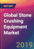 Global Stone Crushing Equipment Market Size, Market Share, Application Analysis, Regional Outlook, Growth Trends, Key Players, Competitive Strategies and Forecasts, 2018 To 2026- Product Image