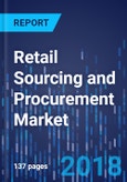 Retail Sourcing and Procurement Market by Offering, by Deployment Type, by Organization Size, by Geography - Global Market Size, Share, Development, Growth and Demand Forecast, 2013-2023- Product Image