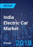 India Electric Car Market by Technology, by Product, by Battery, by Battery Capacity, by End User, by State - Market Size, Share, Development, Growth, and Demand Forecast, 2013-2025- Product Image