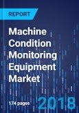 Machine Condition Monitoring Equipment Market by Monitoring Type, by Monitoring System, by Type, by End User - Global Market Size, Share, Development, Growth and Demand Forecast, 2013-2023- Product Image