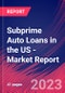 Subprime Auto Loans in the US - Industry Market Research Report - Product Image