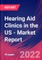 Hearing Aid Clinics in the US - Industry Market Research Report - Product Image