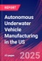 Autonomous Underwater Vehicle Manufacturing in the US - Industry Market Research Report - Product Thumbnail Image