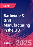 Barbecue & Grill Manufacturing in the US - Industry Market Research Report- Product Image