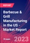 Barbecue & Grill Manufacturing in the US - Industry Market Research Report - Product Image