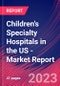 Children's Specialty Hospitals in the US - Industry Market Research Report - Product Image