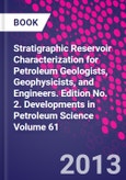 Stratigraphic Reservoir Characterization for Petroleum Geologists, Geophysicists, and Engineers. Edition No. 2. Developments in Petroleum Science Volume 61- Product Image