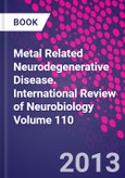 Metal Related Neurodegenerative Disease. International Review of Neurobiology Volume 110- Product Image