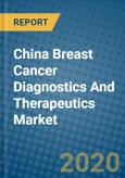 China Breast Cancer Diagnostics And Therapeutics Market 2019-2025- Product Image