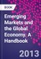 Emerging Markets and the Global Economy. A Handbook - Product Image