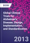 Global Clinical Trials for Alzheimer's Disease. Design, Implementation, and Standardization - Product Image