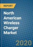 North American Wireless Charger Market 2019-2025- Product Image