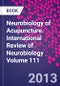 Neurobiology of Acupuncture. International Review of Neurobiology Volume 111 - Product Thumbnail Image