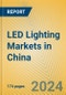 LED Lighting Markets in China - Product Image