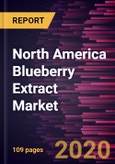 North America Blueberry Extract Market Forecast to 2027 - COVID-19 Impact and Regional Analysis By Form , and Puree); Applications; Distribution Channel; and Country- Product Image