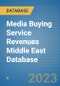 Media Buying Service Revenues Middle East Database - Product Image