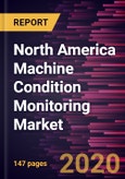 North America Machine Condition Monitoring Market Forecast to 2027 - COVID-19 Impact and Regional Analysis By Monitoring Technique; Offering; Deployment; Monitoring Process; and Industry- Product Image