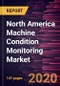 North America Machine Condition Monitoring Market Forecast to 2027 - COVID-19 Impact and Regional Analysis By Monitoring Technique; Offering; Deployment; Monitoring Process; and Industry - Product Thumbnail Image