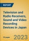 Television and Radio Receivers, Sound and Video Recording Devices in Japan - Product Thumbnail Image