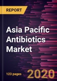 Asia Pacific Antibiotics Market Forecast to 2027 - COVID-19 Impact and Regional Analysis By Drug Class; Action Mechanism; and Country- Product Image