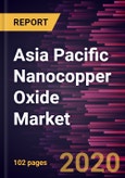 Asia Pacific Nanocopper Oxide Market Forecast to 2027 - COVID-19 Impact and Regional Analysis By End User; and Country- Product Image