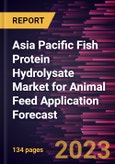 Asia Pacific Fish Protein Hydrolysate Market for Animal Feed Application Forecast to 2030 - Regional Analysis - by Form and Application- Product Image