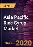 Asia Pacific Rice Syrup Market Forecast to 2027 - COVID-19 Impact and Regional Analysis By Rice Type; Category; Application , Infant Formula, Others); and Country- Product Image