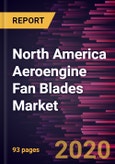 North America Aeroengine Fan Blades Market Forecast to 2027 - COVID-19 Impact and Regional Analysis By Engine Type; Material Type- Product Image