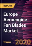 Europe Aeroengine Fan Blades Market Forecast to 2027 - COVID-19 Impact and Regional Analysis By Engine Type; Material Type- Product Image