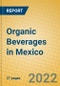 Organic Beverages in Mexico - Product Image