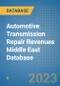 Automotive Transmission Repair Revenues Middle East Database - Product Image