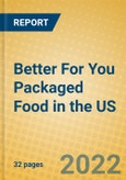 Better For You Packaged Food in the US- Product Image