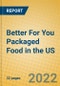 Better For You Packaged Food in the US - Product Image