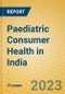 Paediatric Consumer Health in India - Product Image