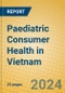 Paediatric Consumer Health in Vietnam - Product Image