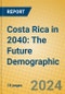 Costa Rica in 2040: The Future Demographic - Product Thumbnail Image