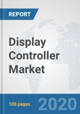 Display Controller Market: Global Industry Analysis, Trends, Market Size, and Forecasts up to 2026- Product Image